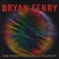 Artwork for The Times They Are A-Changin' by Bryan Ferry