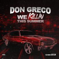 Artwork for We Killin This Summer (feat. Gatlin) by Don Greco