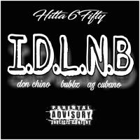 Artwork for I.D.L.N.B (feat. Don Chino, Bubbz & AG Cubano) by Hitta 6Fifty