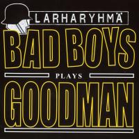 Artwork for Bad Boys Plays Goodman by Larharyhmä