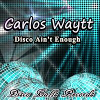 Artwork for Disco Ain't Enough by Carlos Waytt