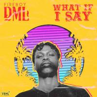 Artwork for What If I Say by Fireboy DML