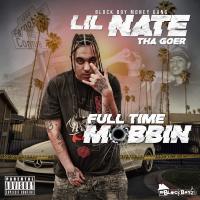 Artwork for Full Time Mobbin by Lil Nate Tha Goer