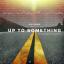 Artwork for Up to Something (feat. Tajje & Elijah King)