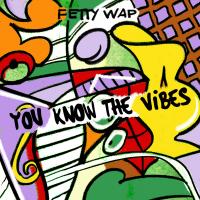 Artwork for You Know The Vibes by Fetty Wap