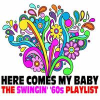 Artwork for Here Comes My Baby: The Swingin’ ‘60s Playlist by Various Artists