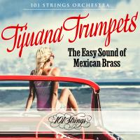 Artwork for Tijuana Trumpets: The Easy Sound of Mexican Brass by 101 Strings Orchestra