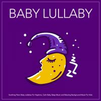 Artwork for Baby Lullaby: Soothing Piano Baby Lullabies For Naptime, Calm Baby Sleep Music and Relaxing Background Music For Kids by Baby Sleep Music