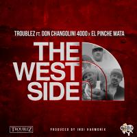 Artwork for The West Side (feat. El Pinche Mata & Don Changolini 4000) by Troublez