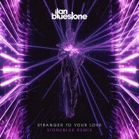 Artwork for Stranger To Your Love (Stoneblue Remix) by Ilan Bluestone