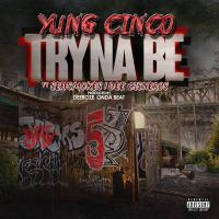 Artwork for Tryna Be (feat. Dee Cisneros & Seff Smokes) by Yung Cinco