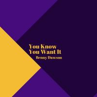 Artwork for You Know You Want It by Benny Dawson