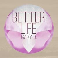 Artwork for Better Life by Gary B