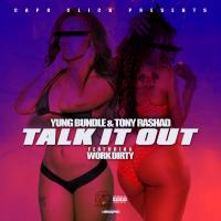 Artwork for Talk It Out (feat. Work Dirty) by Yung Bundle