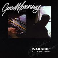 Artwork for GoodMorning (feat. Ymtk & Femdot) by Wax Roof