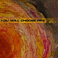 You Will Choose Fire