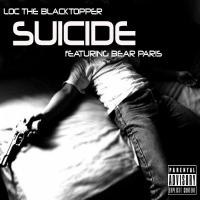 Artwork for Suicide (feat. Bear Paris) by Loc The Blacktopper