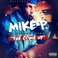 Artwork for The Come Up (feat. Subliminal Tha Kid) by Mike P