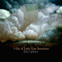 Artwork for I Get A Little Lost Sometimes by Decipher