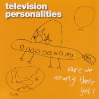 Artwork for Are We Nearly There Yet? by Television Personalities