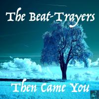 Artwork for Then Came You by The Beat-Trayers