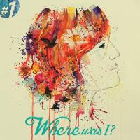 Artwork for Where Was I?  by Aron Bicskey