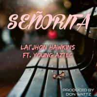 Artwork for Senorita (feat. Young Aztec) by Lai’jhon Hawkins