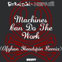 Artwork for Machines Can Do the Work (Afghan Headspin Remix) (Fatboy Slim vs. Hervé) by Fatboy Slim