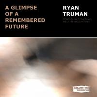 Artwork for A Glimpse Of A Remembered Future by Ryan Truman