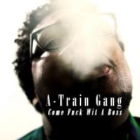 Artwork for Come Fuck Wit A Boss by A-Train Gang