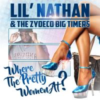 Artwork for Where The Pretty Women At? by Lil' Nathan & The Zydeco Big Timers