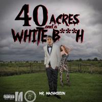 Artwork for 40 Acres And A White Bitch by Mr. Mac-A-Million