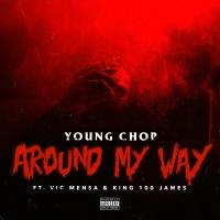 Artwork for Around My Way (feat. Vic Mensa & King 100 James) by Young Chop