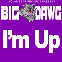 Artwork for I'm Up by Big Dawg