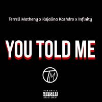 Artwork for You Told Me (feat. Kajalina Kashro & Mr. Infinty) by Terrell Matheny