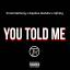 Artwork for You Told Me (feat. Kajalina Kashro & Mr. Infinty)