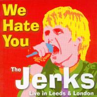 Artwork for We Hate You: Live In Leeds & London by The Jerks