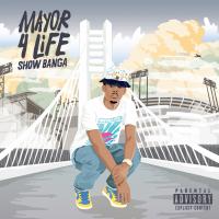 Artwork for Mayor 4 Life by SHOW BANGA