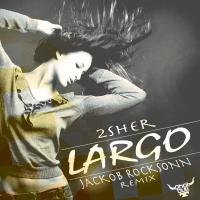 Artwork for Largo (Jackob Rocksonn Remix) by 2Sher