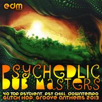 Artwork for Psychedelic Dub Masters (40 Top Psybient, Psy Chill, Downtempo, Glitch Hop, Groove Anthems 2013) by Various Artists