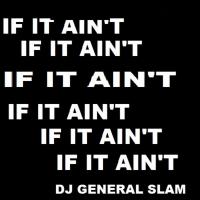 Artwork for If It Ain't by DJ General Slam