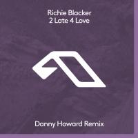 Artwork for 2 Late 4 Love (Danny Howard Remix) by Richie Blacker