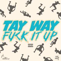 Artwork for Fuck It Up by Tay Way