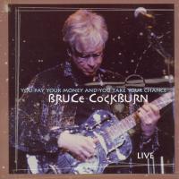 Artwork for You Pay Your Money And You Take Your Chance - Live by Bruce Cockburn