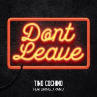 Artwork for Don't Leave (feat. J Rand) by Tino Cochino