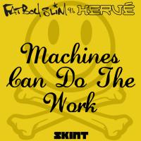 Artwork for Machines Can Do the Work (Fatboy Slim vs. Hervé) by Fatboy Slim