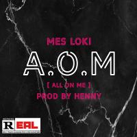 Artwork for A.O.M (All On Me) by Mes Loki