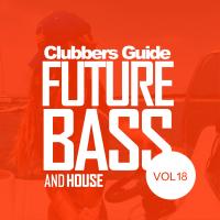 Artwork for Clubbers Guide, Vol.18: Future Bass & House by Various Artists