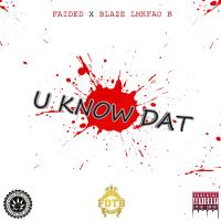 Artwork for U Know Dat (feat. Blaze Lmkfao B) by Faided