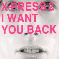 Artwork for I Want You Back by X-Press 2